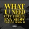 What U Need (feat. Vincent Berry II) - City Fidelia & Eva Shaw lyrics