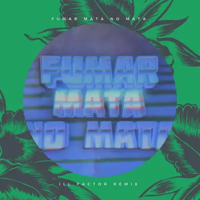 Fumar Mata No Mata (Ill Factor Remix) - Single - Cienfue Fumar Mata No Mata (Ill Factor Remix) - Single - Cienfue