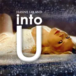 Into U - Single - Hanne Leland Into U - Single - Hanne Leland