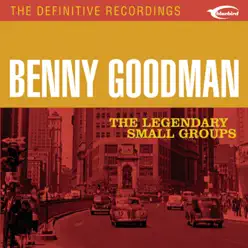 The Legendary Small Groups - Benny Goodman