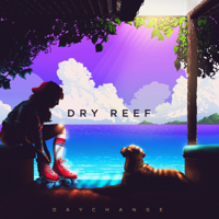 Dry Reef - Daychange artwork