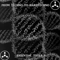 From Techno to Hardtechno: Essential Tools 6 by Various Artists album reviews, ratings, credits