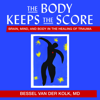 Bessel van der Kolk - The Body Keeps the Score: Brain, Mind, and Body in the Healing of Trauma artwork