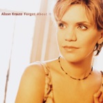 Alison Krauss - Forget About It