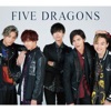 FIVE DRAGONS