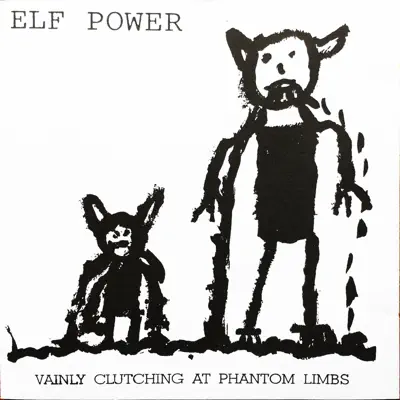 Vainly Clutching at Phantom Limbs - Elf Power Vainly Clutching at Phantom Limbs - Elf Power