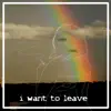 I Want to Leave album lyrics, reviews, download