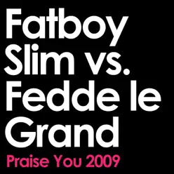 Praise You (2009 Remix Edit; Fatboy Slim vs. Fedde Le Grand) - Single - Fatboy Slim