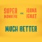 Much Better (feat. Ioana Ignat) - Super Monkey's lyrics