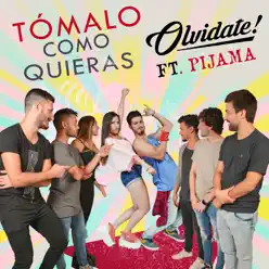 Tomalo Como Quieras (feat. Pijama Party) - Single - Olvídate! Tomalo Como Quieras (feat. Pijama Party) - Single - Olvídate!