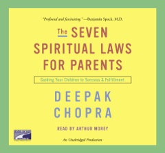 The Seven Spiritual Laws for Parents: Guiding Your Children to Success and Fulfillment (Unabridged)