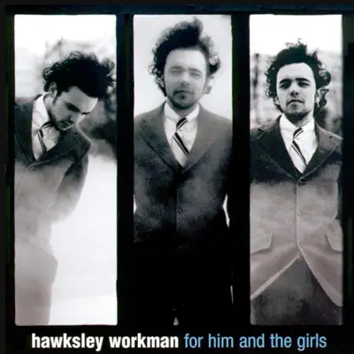 For Him and the Girls - Hawksley Workman For Him and the Girls - Hawksley Workman