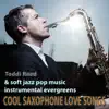 Cool Saxophone Love Songs & Soft Jazz Pop Music Instrumental Evergreens album lyrics, reviews, download