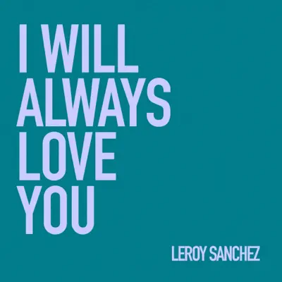I Will Always Love You - Single - Leroy Sanchez