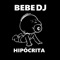 Hipocrita - Bebe DJ lyrics