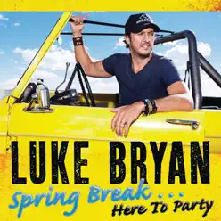 Spring Break...Here to Party - Luke Bryan