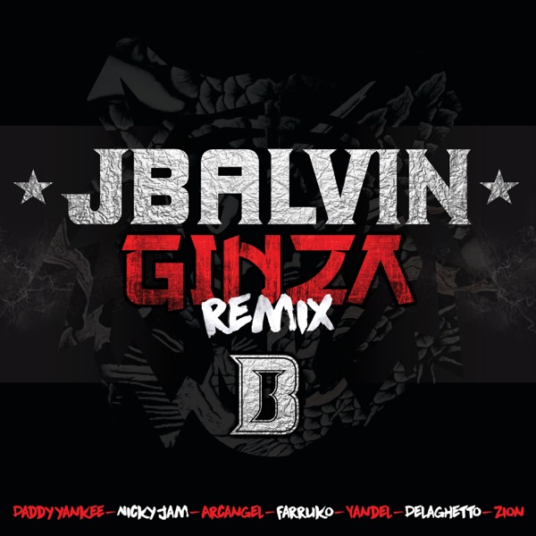 Ginza (Remix) [feat. Yandel, Farruko, Nicky Jam, DeLaGhetto, Daddy Yankee, Zion & Arcángel] - Single - J Balvin