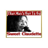 Sweet Claudette - That Man's Got To Go