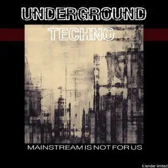 Underground Techno: Mainstream Is Not for Us by Various Artists album reviews, ratings, credits