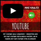 YouTube: Mit YouTube Geld verdienen [Make Money with YouTube]: Marketing und Seo auf YouTube erfolgreich nutzen, um in kurzer Zeit zum YouTube Star zu werden (Unabridged) - Mike Kaulitz