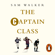 Sam Walker - The Captain Class: The Hidden Force Behind the World's Greatest Teams (Unabridged)