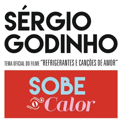 Sobe O Calor (Canção Original Do Filme "Refrigerantes E Canções De Amor") - Single - Sérgio Godinho