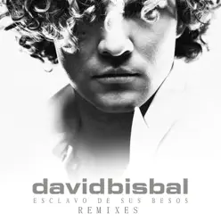 Esclavo de Sus Besos (Remixes) - EP - David Bisbal