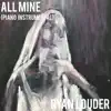 All Mine (Piano Instrumental) - Single album lyrics, reviews, download