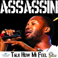 Talk How Mi Feel - Single by Agent Sasco (Assassin) album reviews, ratings, credits
