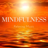 Mindfulness - Relaxing Music to Discover Your Inner Strength, Live Fully, Being Present, Seeing Clearly artwork