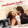 Vandhaalae Radha (From "Jab Harry Met Sejal") - Single album lyrics, reviews, download