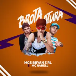 Brota Atura - Single by MC's Bryan e RL & MC Rahell album reviews, ratings, credits