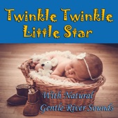 Twinkle Twinkle Little Star With Natural Gentle River Sounds (Lullabies To Put a Baby To Sleep - Sleep Music - Nature Sounds) [feat. Salvatore Marletta] artwork