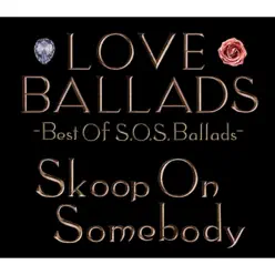 Love Ballads Best of S.O.S.Ballads - Skoop on Somebody