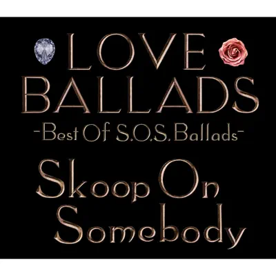 Love Ballads Best of S.O.S.Ballads - Skoop on Somebody