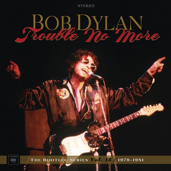 The Bootleg Series, Vol. 13: Trouble No More, 1979-1981 (Live) - Bob Dylan