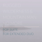 Pop Suite for Extended Duo - Rugged Wilderness & Mountain Man No More