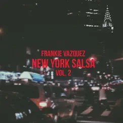Frankie Vazquez: New York Salsa, Vol. 2 (feat. Los Soneros del Barrio) by Frankie Vazquez album reviews, ratings, credits