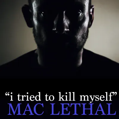 I Tried to Kill Myself - Single - Mac Lethal