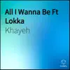 All I Wanna Be (feat. Lokka) - Single album lyrics, reviews, download
