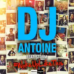 #wokeuplikethis (feat. Storm) - EP - Dj Antoine