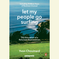 Yvon Chouinard - Let My People Go Surfing: The Education of a Reluctant Businessman--Including 10 More Years of Business Unusual (Unabridged) artwork