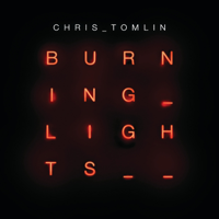 Chris Tomlin - Burning Lights (Deluxe Edition) artwork