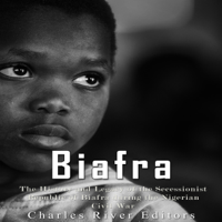 Charles River Editors - Biafra: The History and Legacy of the Secessionist Republic of Biafra during the Nigerian Civil War (Unabridged) artwork