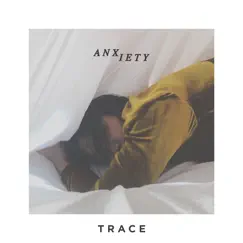 Anxiety - Single by TRACE album reviews, ratings, credits