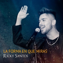 La Forma En Que Me Miras Single De Ricky Santos En Apple Music