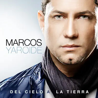 Del Cielo a la Tierra - Marcos Yaroide Del Cielo a la Tierra - Marcos Yaroide