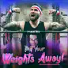 Put Your Weights Away! - Single album lyrics, reviews, download