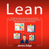Lean: The Ultimate Guide to Lean Startup, Lean Six Sigma, Lean Analytics, Lean Enterprise, Lean Manufacturing, Scrum, Agile Project Management and Kanban (Unabridged) - James Edge