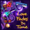 Love Fades by Time album lyrics, reviews, download